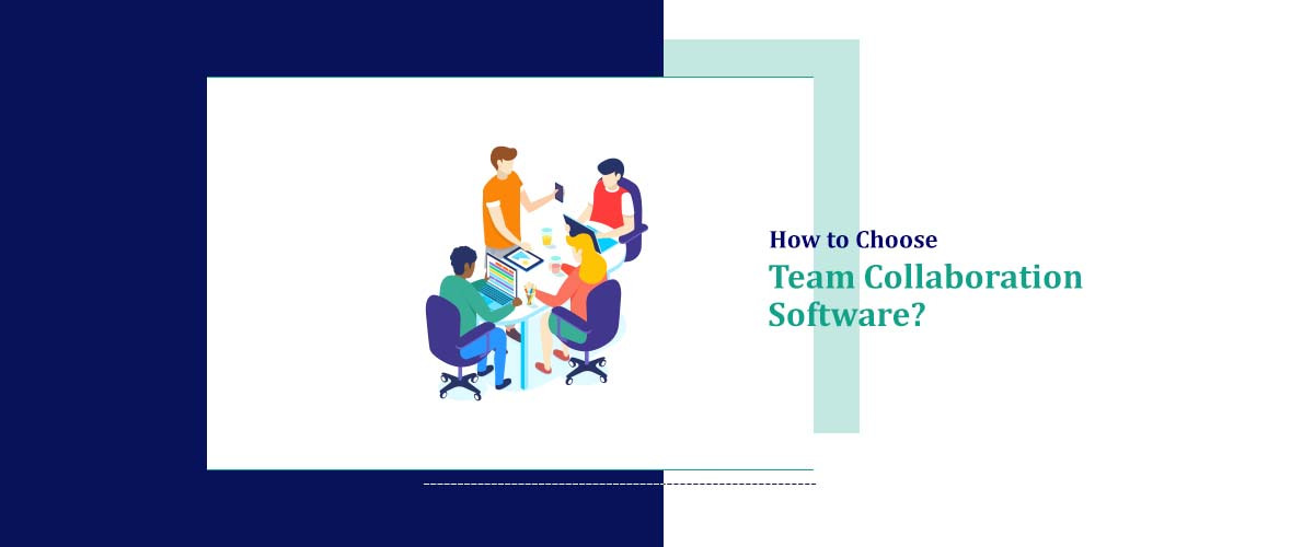 How to Choose Team Collaboration Software?